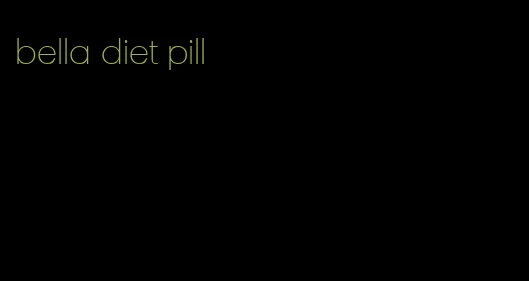 bella diet pill