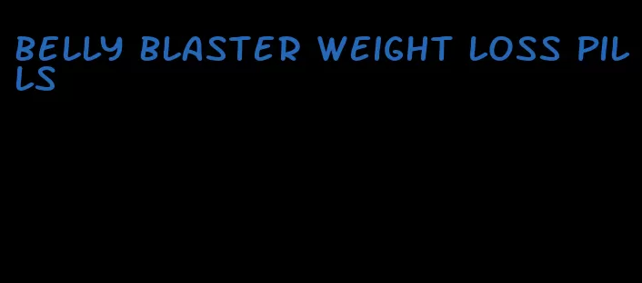 belly blaster weight loss pills