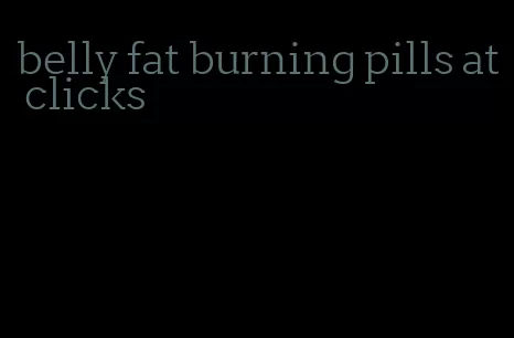 belly fat burning pills at clicks