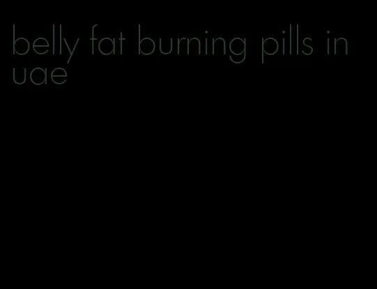 belly fat burning pills in uae