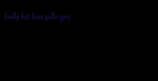 belly fat loss pills gnc