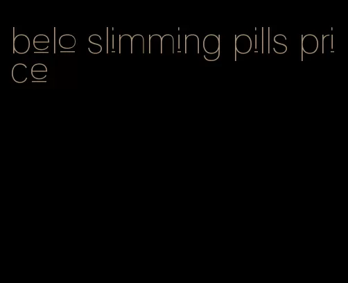 belo slimming pills price