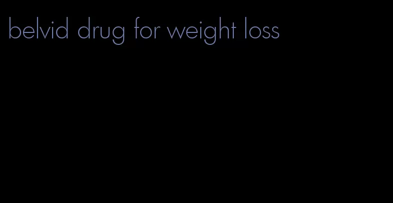 belvid drug for weight loss