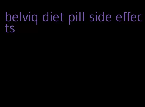 belviq diet pill side effects