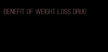 benefit of weight loss drug