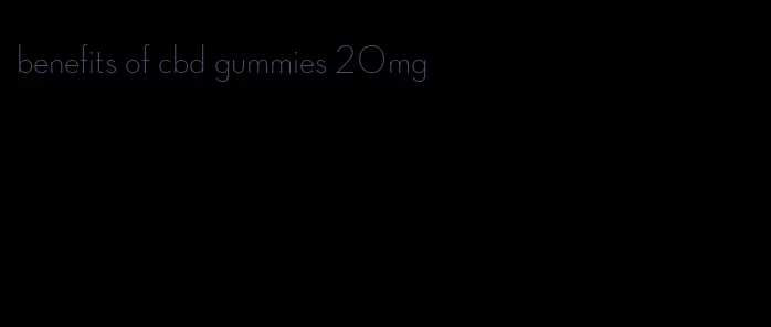 benefits of cbd gummies 20mg