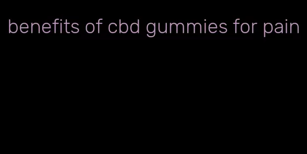 benefits of cbd gummies for pain