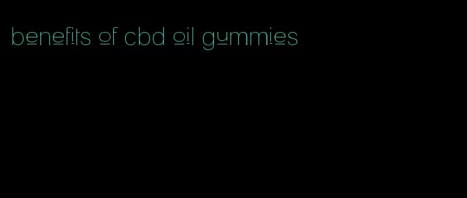 benefits of cbd oil gummies