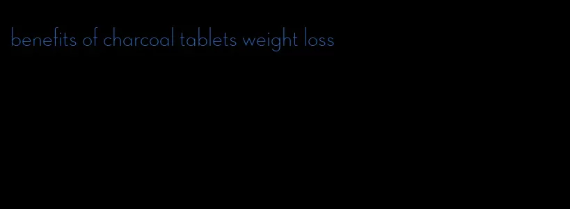 benefits of charcoal tablets weight loss