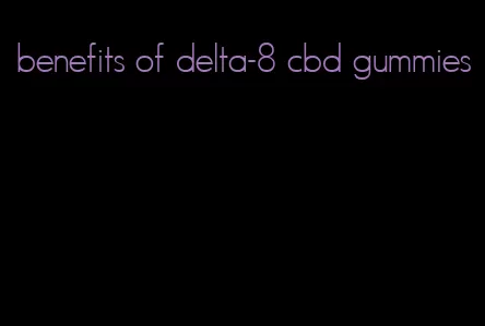 benefits of delta-8 cbd gummies