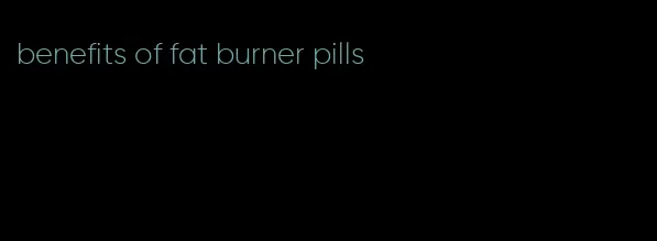 benefits of fat burner pills