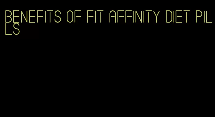 benefits of fit affinity diet pills