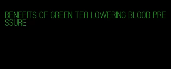 benefits of green tea lowering blood pressure