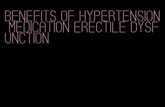 benefits of hypertension medication erectile dysfunction