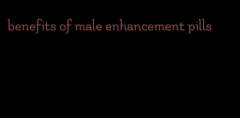 benefits of male enhancement pills