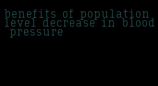 benefits of population level decrease in blood pressure