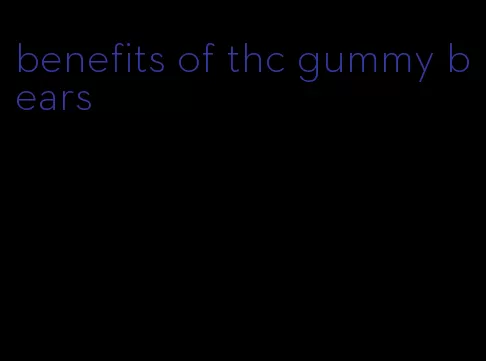 benefits of thc gummy bears