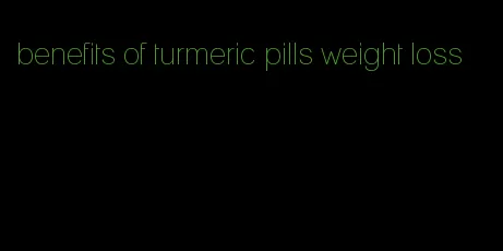 benefits of turmeric pills weight loss