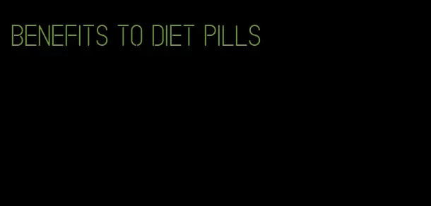 benefits to diet pills