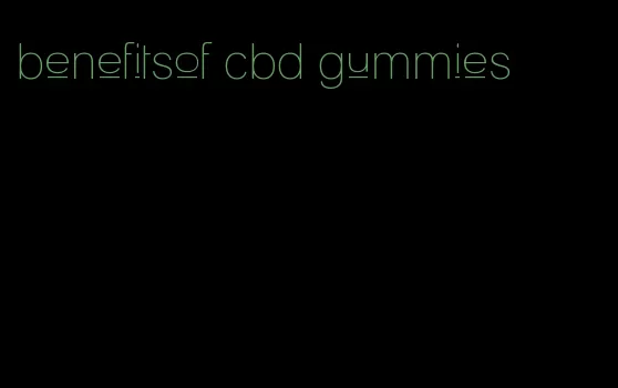 benefitsof cbd gummies