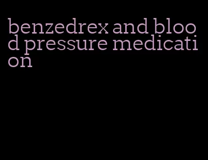 benzedrex and blood pressure medication