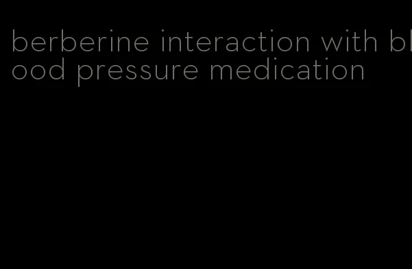 berberine interaction with blood pressure medication