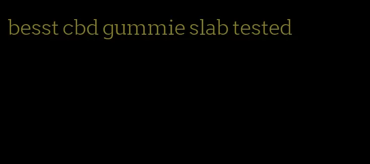 besst cbd gummie slab tested