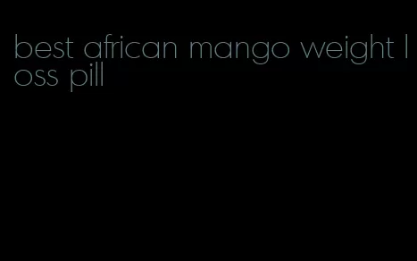 best african mango weight loss pill