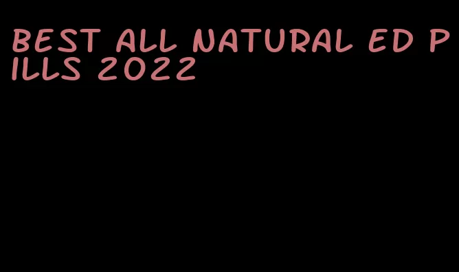 best all natural ed pills 2022