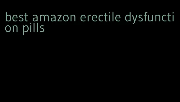 best amazon erectile dysfunction pills