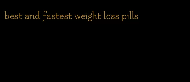 best and fastest weight loss pills