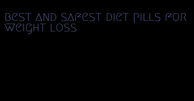 best and safest diet pills for weight loss