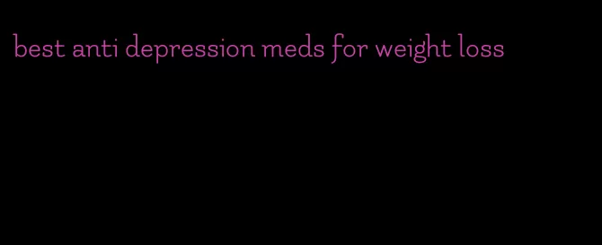 best anti depression meds for weight loss