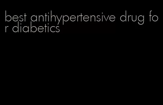 best antihypertensive drug for diabetics