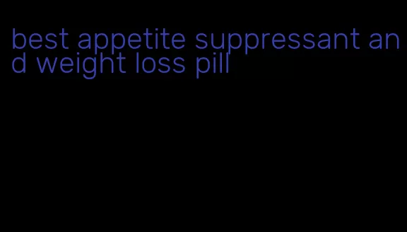 best appetite suppressant and weight loss pill