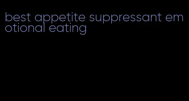 best appetite suppressant emotional eating