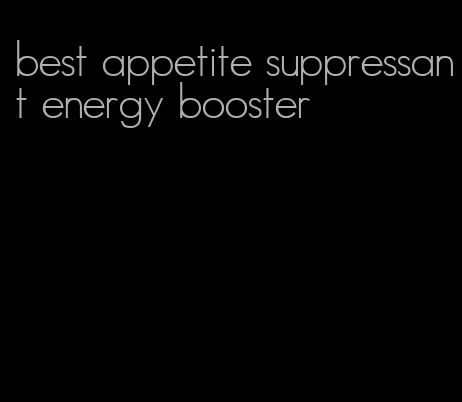 best appetite suppressant energy booster