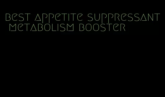 best appetite suppressant metabolism booster