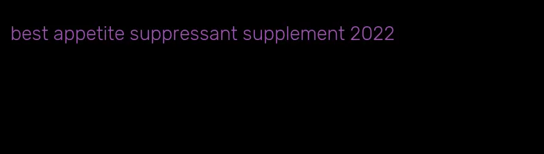 best appetite suppressant supplement 2022