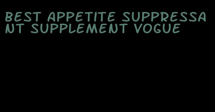 best appetite suppressant supplement vogue