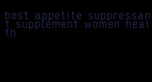 best appetite suppressant supplement women health