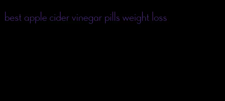 best apple cider vinegar pills weight loss