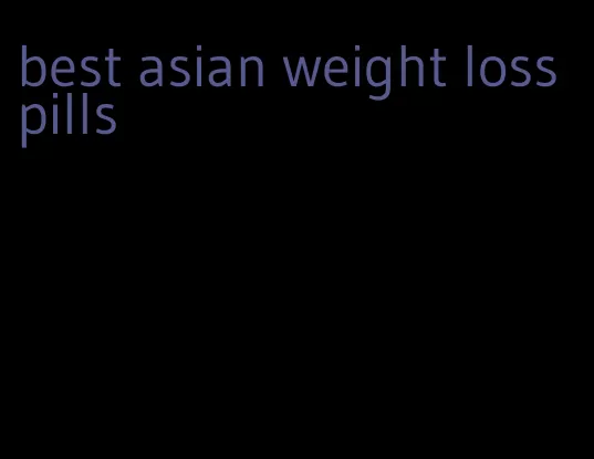 best asian weight loss pills