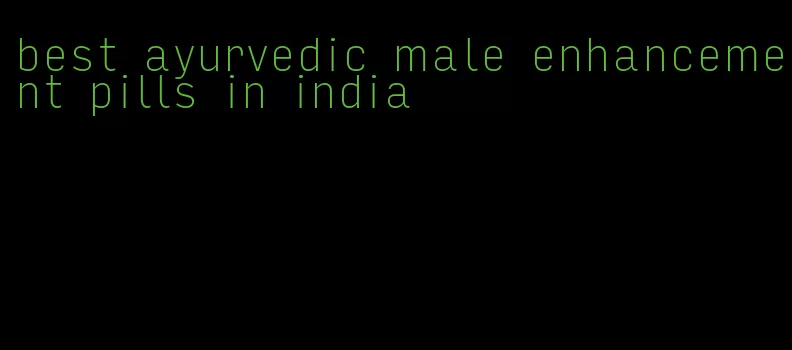 best ayurvedic male enhancement pills in india