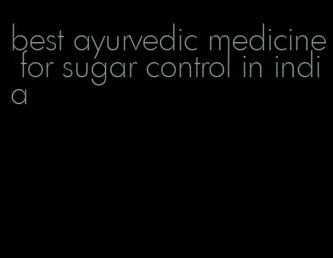 best ayurvedic medicine for sugar control in india