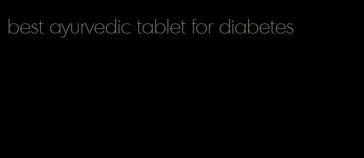 best ayurvedic tablet for diabetes