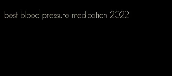 best blood pressure medication 2022