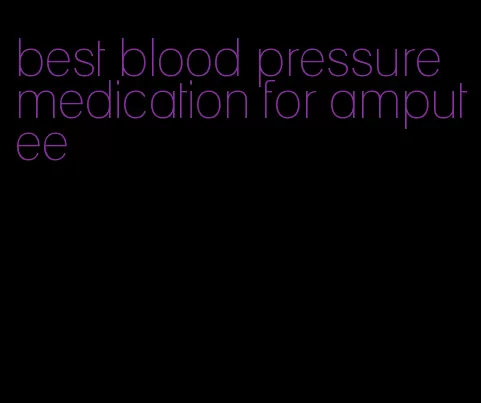 best blood pressure medication for amputee