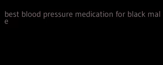 best blood pressure medication for black male