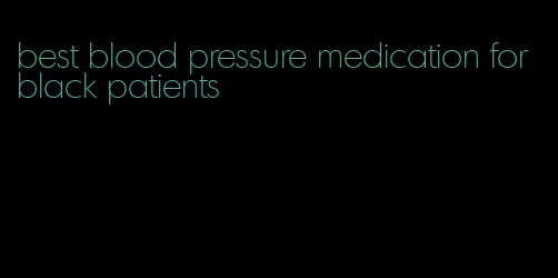 best blood pressure medication for black patients